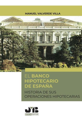 El Banco Hipotecario De España, De Manuel Valverde Villa. Editorial J.m. Bosch Editor, Tapa Blanda En Español, 2023