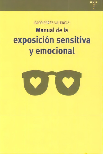 Manual De La Exposiciãâ³n Sensitiva Y Emocional, De Pérez Valencia, Francisco. Editorial Ediciones Trea, S.l., Tapa Blanda En Español