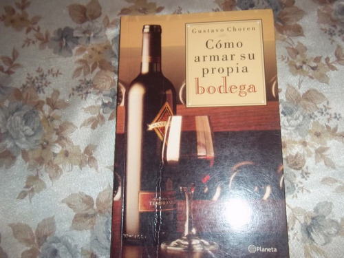 Como Armar Su Propia Bodega - Gustavo Choren