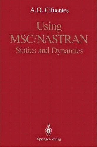 Using Msc/nastran : Statics And Dynamics, De Arturo O. Cifuentes. Editorial Springer-verlag New York Inc., Tapa Blanda En Inglés