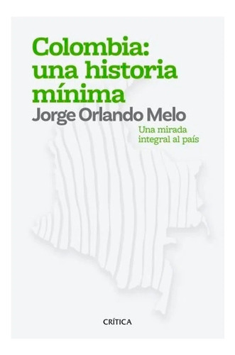 Colombia: Una Historia Mínima /jorge Orlando Melo González 