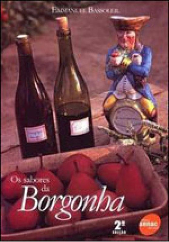 Os Sabores Da Borgonha, De Bassoleil, Emmanuel. Editora Senac - Sp, Capa Mole, Edição 2ª Edição - 2008 Em Português