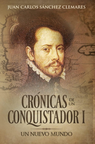 Libro: Crónicas De Un Conquistador I: Un Nuevo Mundo