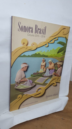 Livro Sonora Brasil - Circuito 2015-2016 - Sonoros Ofícios - Serviço Social Do Comércio - Sesc