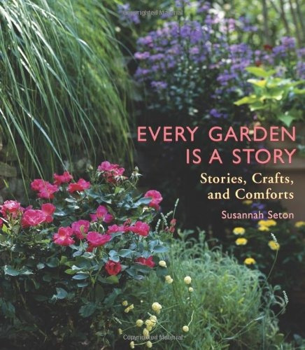 Every Garden Is A Story Stories, Crafts, And Comforts