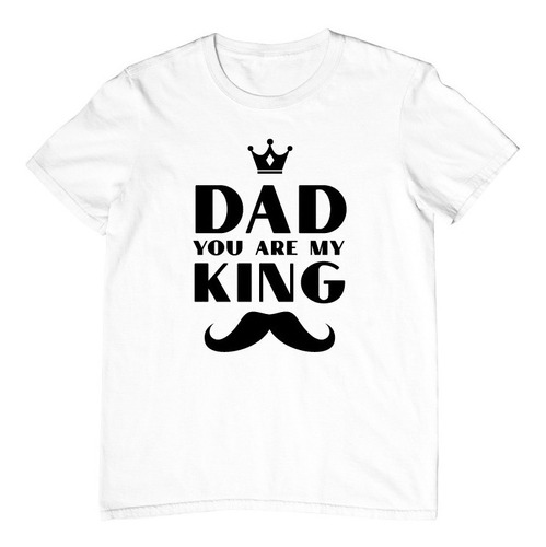 Playera Día Del Padre -dad You Are My King- Papá