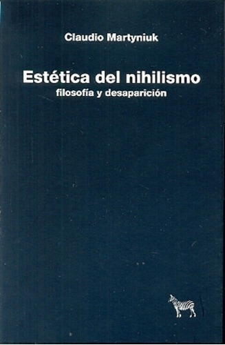 Estètica Del Nihilismo - Martyniuk, Claudio, De Martyniuk, Claudio. Editorial La Cebra En Español