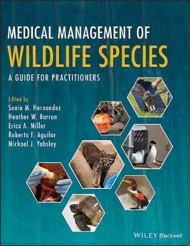 Medical Management Of Wildlife Species : A Guide For Practitioners, De Sonia M. Hernandez. Editorial John Wiley And Sons Ltd, Tapa Dura En Inglés