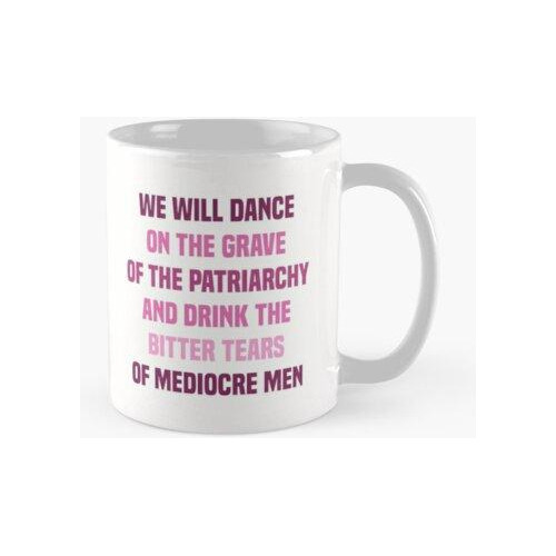 Taza Bailaremos Sobre La Tumba Del Patriarcado Y Beberemos L