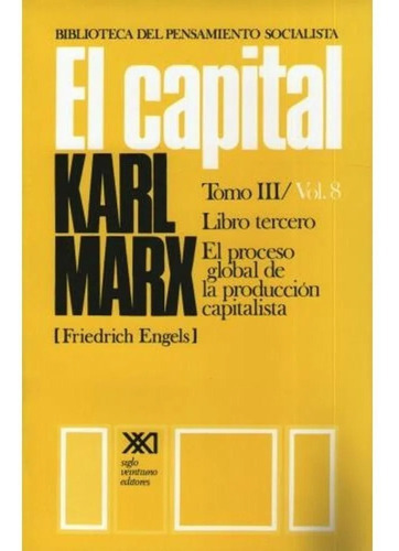 El Capital - Tomo 3 Volumen 8 - Karl Marx - Siglo Xxi Libro