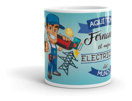 Taza, Aquí Toma El Mejor Electricista  Del Mundo