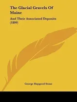 Comprar Libro The Glacial Gravels Of Maine : And Their Associated...