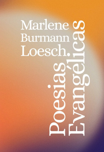 Poesias Evangélicas, De Marlene Burmann Loesch. Série Não Aplicável, Vol. 1. Editora Clube De Autores, Capa Mole, Edição 1 Em Português, 2022