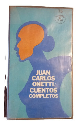 Juan Carlos Onetti. Cuentos Completos (narradores De Hoy)