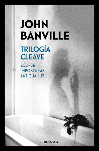 Trilogía Cleave (Eclipse | Impostura | Antigua luz), de Banville, John. Serie Debolsillo Editorial Debolsillo, tapa blanda en español, 2018