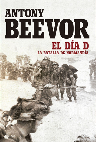 Libro El Dia D -la Batalla De Normandìa - Antony Beevor