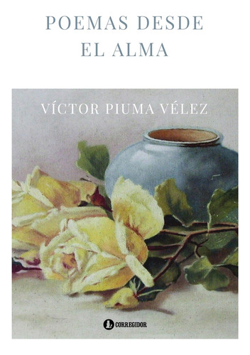 Poemas Desde El Alma, De Víctor Piuma Velez. Editorial Corregidor, Tapa Blanda, Edición 1 En Español