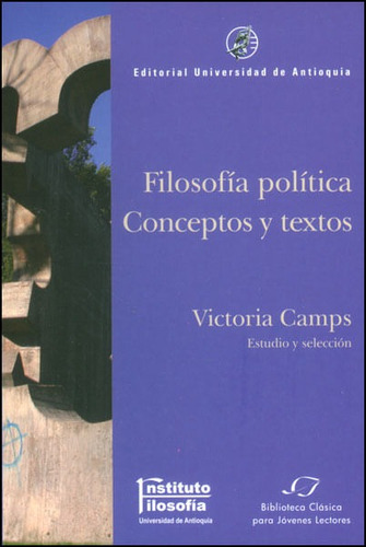 Filosofía Política: Conceptos Y Textos, De Victoria Camps. Editorial U. De Antioquia, Tapa Blanda, Edición 2011 En Español
