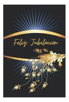 Comprar Libro: Feliz Jubilación: Regalo De Libro De Jubilación Para