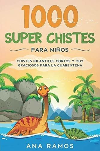1000 Super Chistes Para Niños Chistes Infantiles.., De Ramos, Ana. Editorial Independently Published En Español