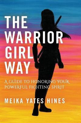 Libro The Warrior Girl Way : A Guide To Honoring Your Pow...