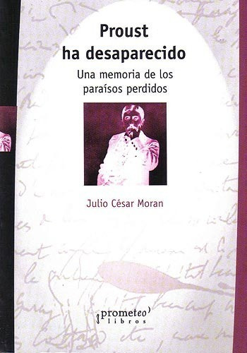 Proust Ha Desaparecido. Una Memoria De Los Paraisos Perdidos