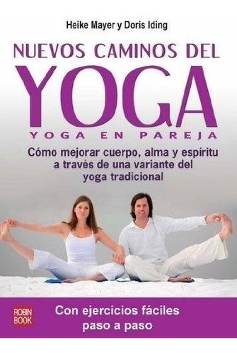 Nuevos Caminos Del Yoga. Como Mejorar Cuerpo Alma Y Espiritu