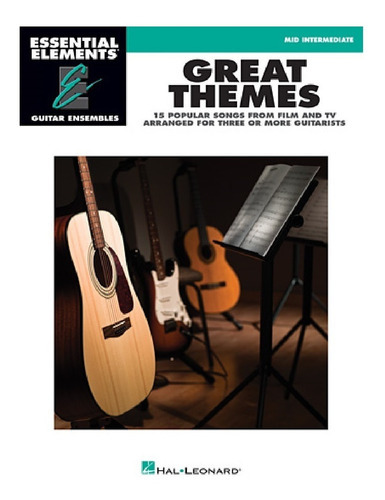 Essential Elements Guitar Ensembles, Great Themes: 15 Popular Songs From Film And Tv Arranged For Three Or More Guitarists., De Álbum. Editorial Hal Leonard, Tapa Blanda En Inglés, 2010