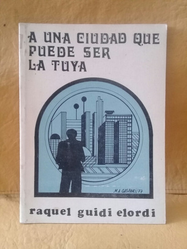 A Una Ciudad Que Puede Ser La Tuya - Raquel Guidi Elordi