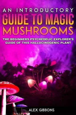 Libro An Introductory Guide To Magic Mushrooms : The Begi...