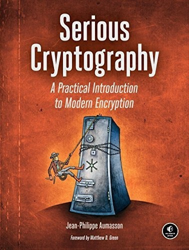 Serious Cryptography: A Practical Introduction To Mode, de Jean Philippe Aumasson. Editorial No Starch Press en inglés