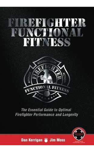 Book : Firefighter Functional Fitness: The Essential Guid...