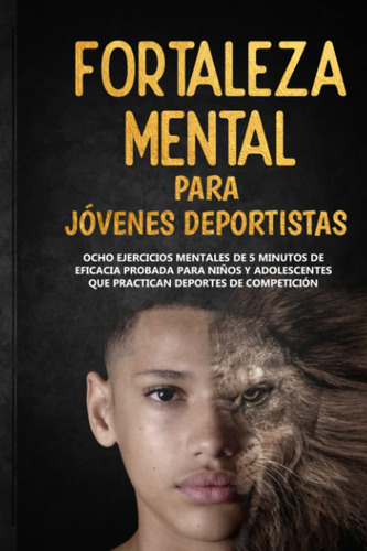 Fortaleza Mental Para Jovenes Deportistas: Ocho Ejercios Men