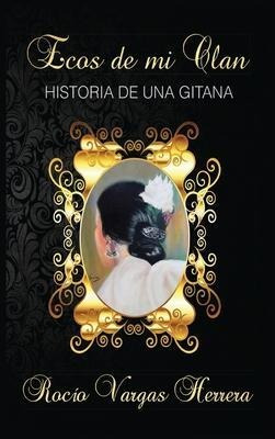 Ecos De Mi Clan : Historia De Una Gitana - Rocío V(hardback)