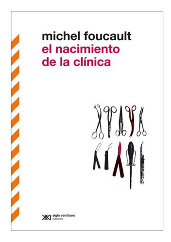 El Nacimiento De La Clinica Michel Foucault Siglo Xxi Edito