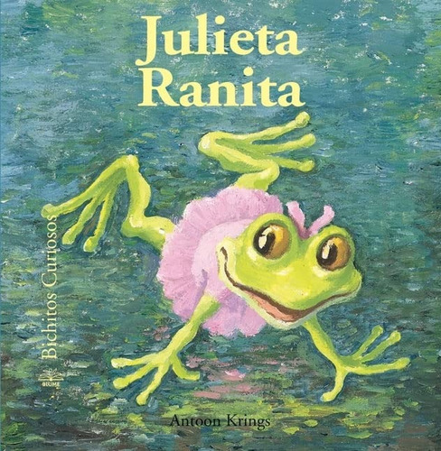 Julieta Ranita, De Antoon Krings. Serie Bichitos Curiosos Editorial Blume, Tapa Dura, Edición 1 En Español, 2005