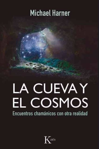 La Cueva Y El Cosmos- Encuentros Chamanicos Con Otra Realida