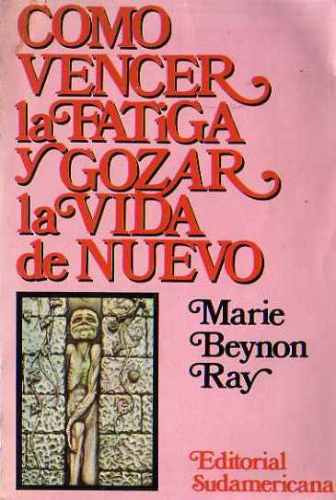 Como Vencer La Fatiga Y Gozar La Vida De Nuevo - Beynon Ray