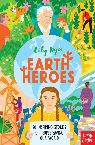 Earth Heroes - 20 Inspiring Stories Of People Saving Our World - Lily Dyu, De Lily Dyu. Editorial Nosy Crowd, Tapa Dura En Inglés Internacional, 2020