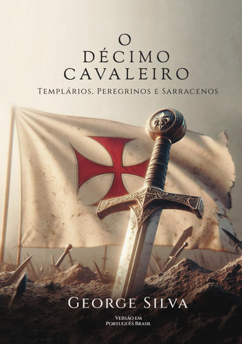 O Décimo Cavaleiro: Templários, Peregrinos E Sarracenos