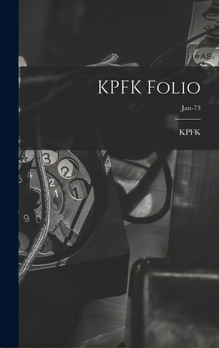 Kpfk Folio; Jan-73, De Kpfk (radio Station Los Angeles, Ca. Editorial Hassell Street Pr, Tapa Dura En Inglés
