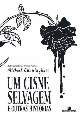 Um Cisne Selvagem E Outras Historias - 1ªed.(2022), De Michael Cunningham. Editora Bertrand Brasil, Capa Mole, Edição 1 Em Português, 2022