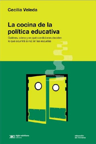 La Cocina De La Política Educativa - Cecilia Veleda, De Cecilia Veleda. Editorial Siglo Xxi, Tapa Blanda En Español, 2023