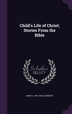 Libro Child's Life Of Christ; Stories From The Bible - La...
