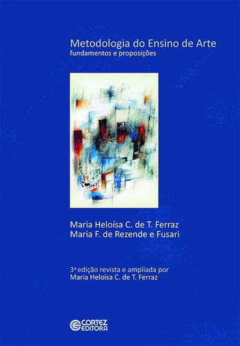 Metodologia do ensino de arte: Fundamentos e Proposições, de Ferraz, Maria Heloísa C de T. Cortez Editora e Livraria LTDA, capa mole em português, 2019