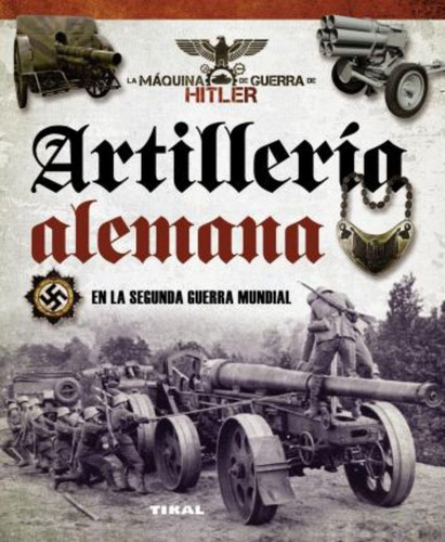 Artillerã­a Alemana En La Segunda Guerra Mundial / Vazquez G