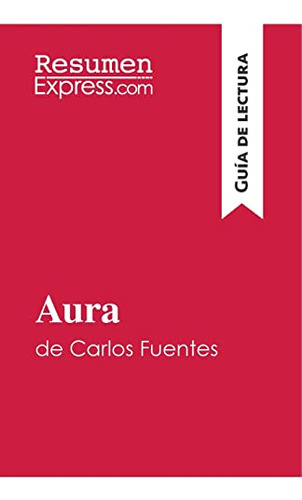 Aura De Carlos Fuentes (guia De Lectura): Resumen Y Analisis