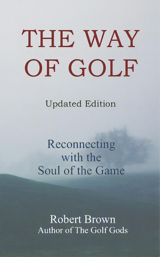 The Way Of Golf: Reconnecting With The Soul Of The Game, De Brown, Robert. Editorial Lightning Source Inc, Tapa Blanda En Inglés