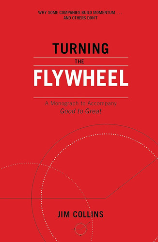 Turning The Flywheel: A Monograph To Accompany Good To Great