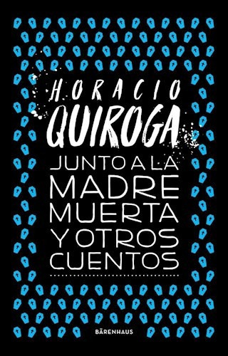 Libro Junto A La Madre Muerta Y Otros Cuentos De Horacio Qui